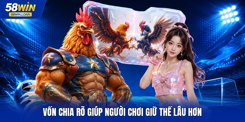 Vốn chia rõ giúp người chơi giữ thế lâu hơn